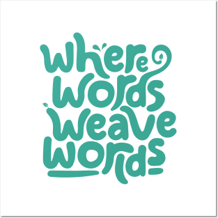 Where words weave worlds Posters and Art